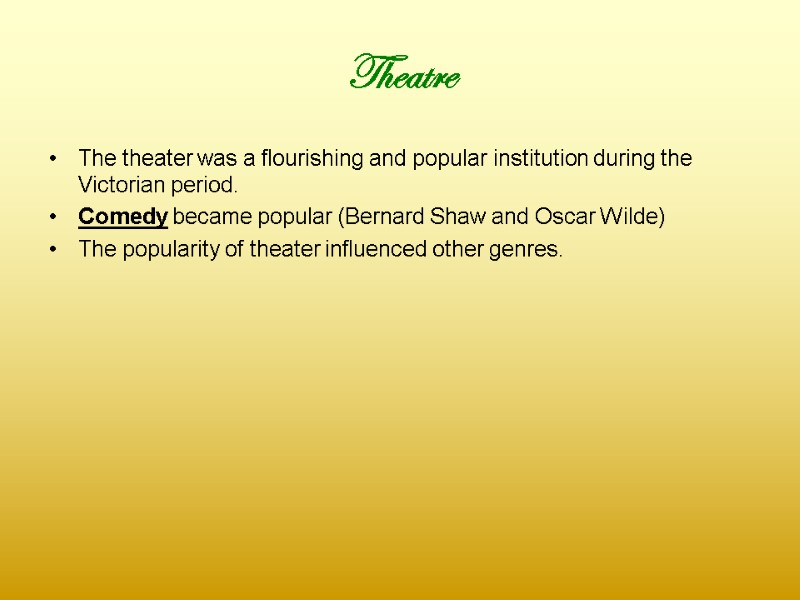 Theatre  The theater was a flourishing and popular institution during the Victorian period.